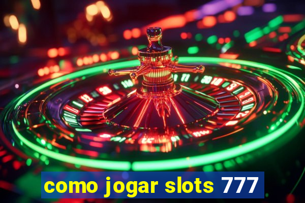 como jogar slots 777